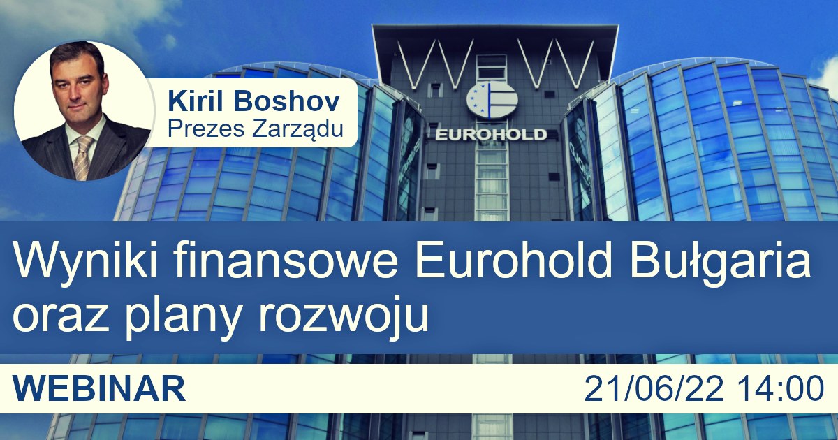 Wyniki finansowe Eurohold Bułgaria oraz plany rozwoju [Webinar z