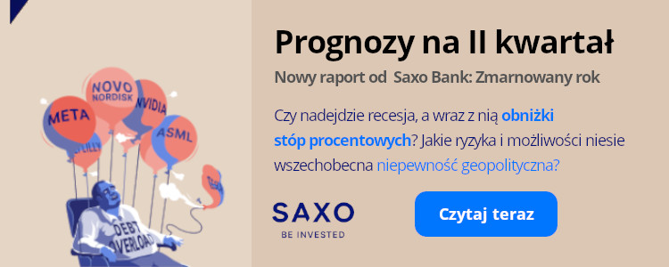 2024: Zmarnowany rok - prognoza Saxo Banku na II kwartał jest już dostępna