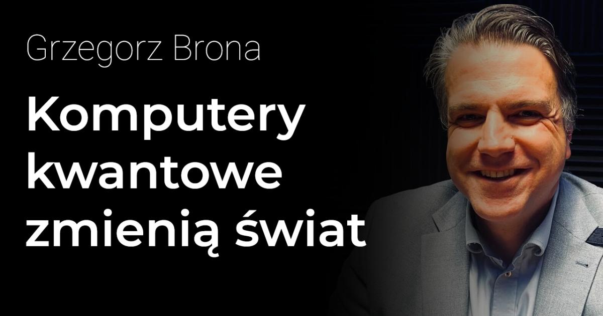 Komputery Kwantowe Creotech Grzegorz Brona