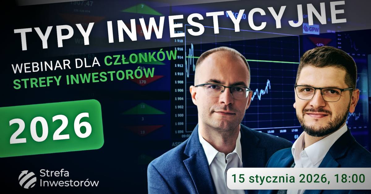  W co inwestować w 2026 czyli Typy Inwestycyjne na rozpoczynający się rok [Webinar dla członków Strefy Inwestorów]