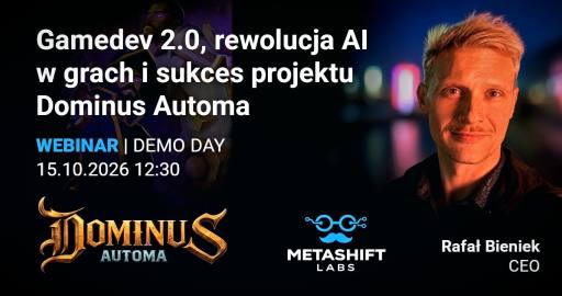 Demo Day METASHIFT LABS: Gamedev 2.0, rewolucja AI w grach i sukces projektu Dominus Automa [webinar]