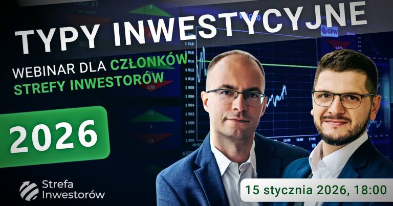  W co inwestować w 2026 czyli Typy Inwestycyjne na rozpoczynający się rok [Webinar dla członków Strefy Inwestorów]