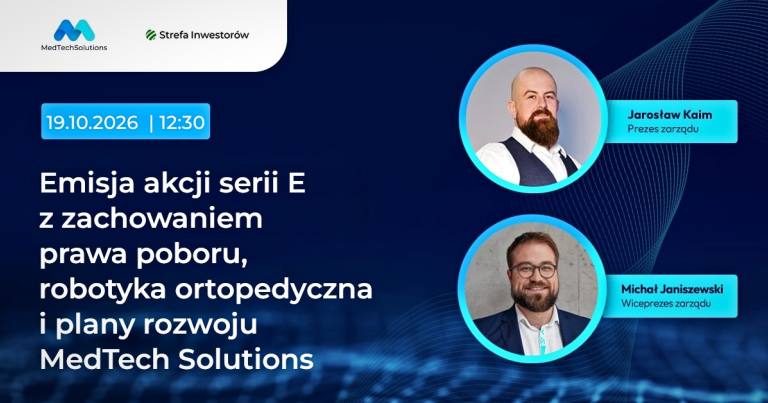 Emisja akcji z prawem poboru, robotyka ortopedyczna i plany rozwoju MedTech Solutions SA [webinar]